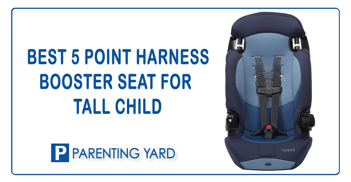 best 5 point harness booster seat for tall child