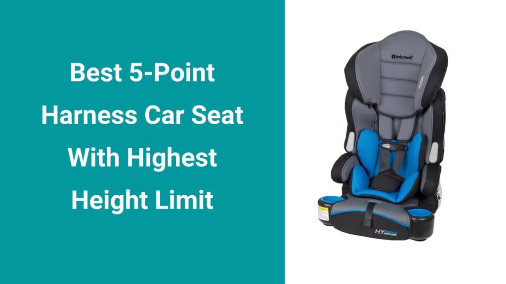 Best 5-Point Harness Car Seat with Highest Height Limit